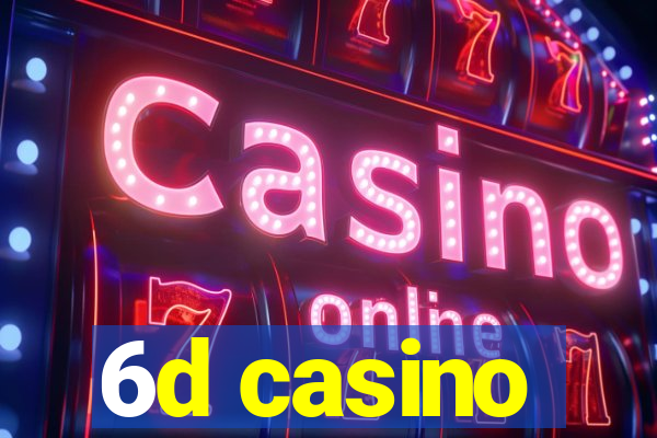 6d casino